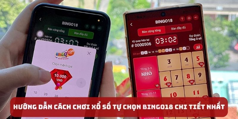 Xổ số bingo18 - Hướng dẫn cách chơi xổ số tự chọn bingo18 chi tiết nhất