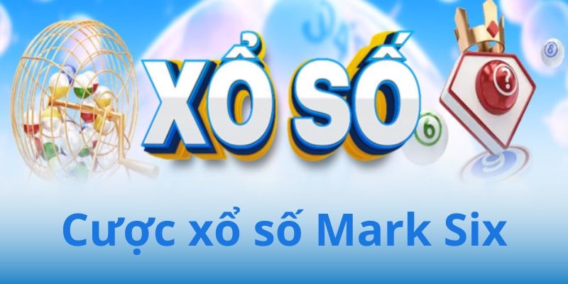 Xổ số Mark Six - Tìm hiểu tổng quan về xổ số Mark Six