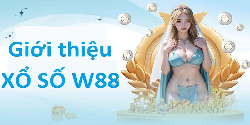 Xổ Số W88 - Giới thiệu sảnh đang phát triển hiện nay